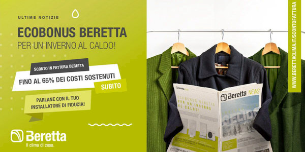 Beretta Ecobonus. Acquistando le caldaie a condensazione Beretta in classe A si potr beneficiare subito dello sconto in fattura fino al 65% previsto dalla vigente normativa in materia di incentivi statali per gli interventi di riqualificazione energetica