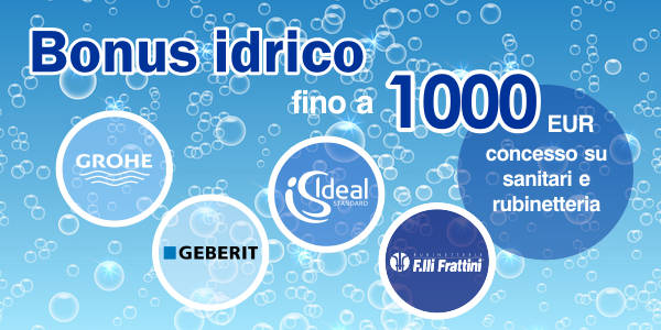 Bonus idrico 2021 fino a 1000 Euro acquistando sanitari e rubinetti Grohe, Geberit, Ideal Standard e F.lli Frattini per il risparmio idrico e la rduzione degli sprechi d'acqua