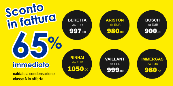 Sconto in fattura del 65% sulle caldaie a condensazione classe A di Ariston, Beretta, Bosch, Immergas, Rinnai, Vaillant e relativi accessori compresi nelle specifiche offerte con installazione gratuita a Roma